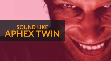 How To Sound Like Aphex Twin