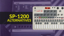 SP-1200 Alternatives for Sample-based Beatmaking